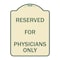 Signmission Reserved for Physicians Only Heavy-Gauge Aluminum Architectural Sign, 24" x 18", TG-1824-23182 A-DES-TG-1824-23182 - alternate 1
